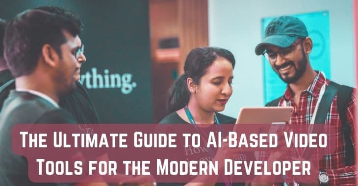 The Ultimate Guide to AI-Based Video Tools for the Modern Developer
