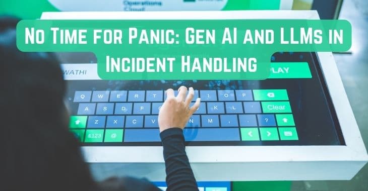 No Time for Panic: Gen AI and LLMs in Incident Handling