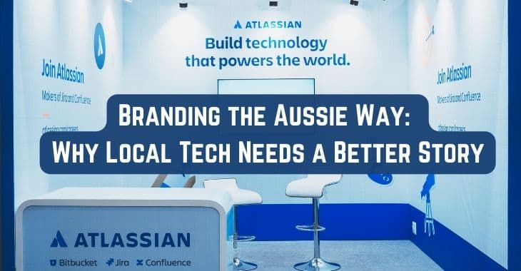 Branding the Aussie Way: Why Local Tech Needs a Better Story