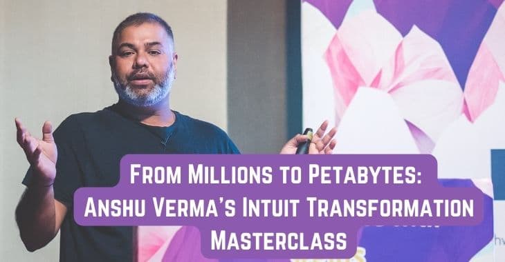 From Millions to Petabytes: Anshu Verma's Intuit Transformation Masterclass