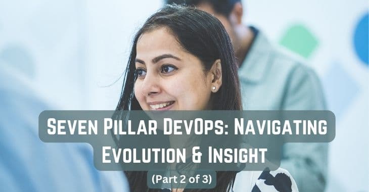 Seven Pillar DevOps: Navigating Evolution & Insight (Part 2 of 3)
