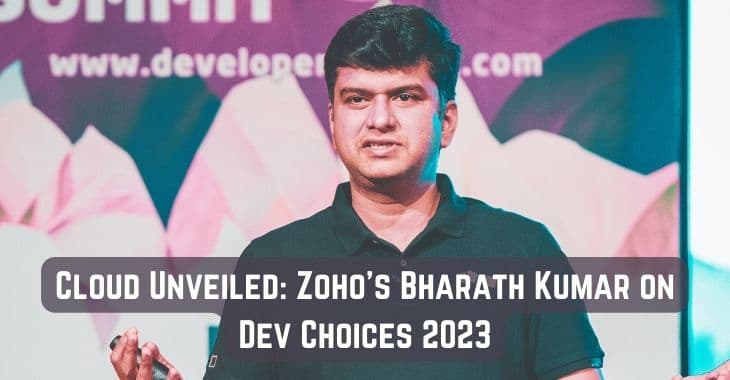 Cloud Unveiled: Zoho's Bharath Kumar on Dev Choices 2023