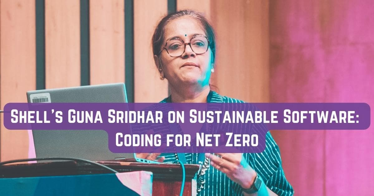 Shell's Guna Sridhar on Sustainable Software: Coding for Net Zero