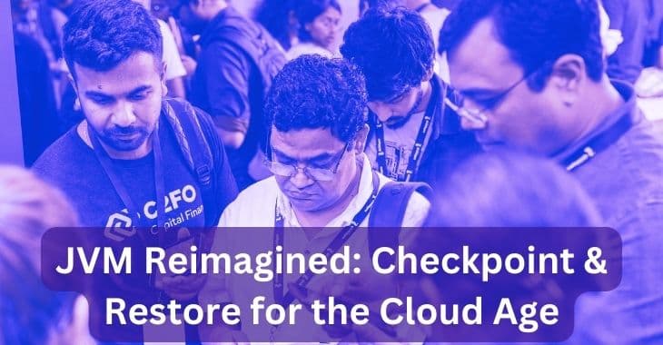 JVM Reimagined: Checkpoint & Restore for the Cloud Age